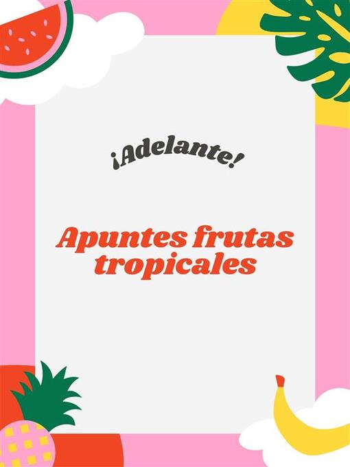 Title details for Apuntes frutas tropicales by Trainera Abel Castro - Available